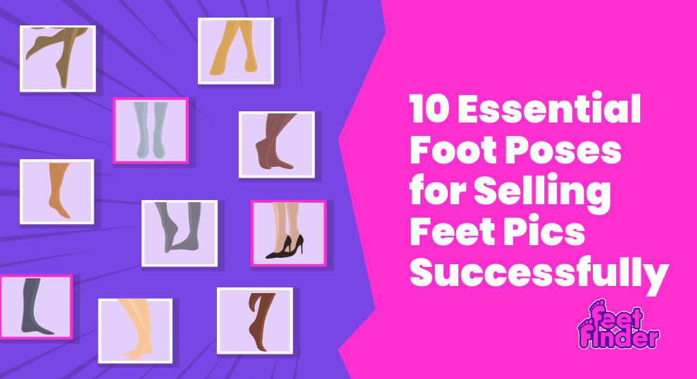 10 Essential Foot Poses for Selling Feet Pics Successfully